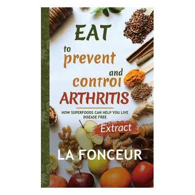 "Eat to Prevent and Control Arthritis (Extract Edition)" - "" ("Fonceur La")