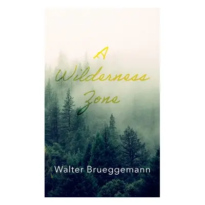 "A Wilderness Zone" - "" ("Brueggemann Walter")