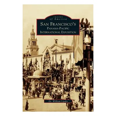 "San Francisco's Panama-Pacific International Exposition" - "" ("Lipsky William")