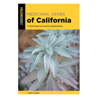 "Medicinal Herbs of California: A Field Guide to Common Healing Plants" - "" ("Kaufer Lanny")