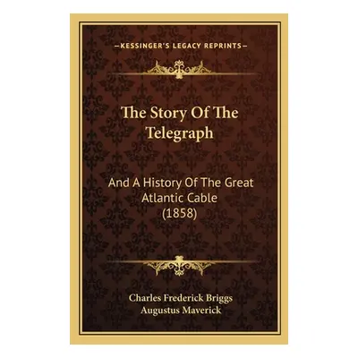 "The Story Of The Telegraph: And A History Of The Great Atlantic Cable (1858)" - "" ("Briggs Cha