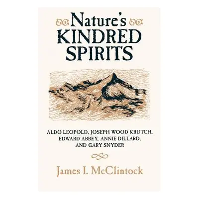 "Nature's Kindred Spirits: Aldo Leopold, Joseph Wood Krutch, Edward Abbey, Annie Dillard, and Ga