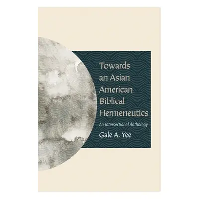 "Towards an Asian American Biblical Hermeneutics" - "" ("Yee Gale a.")