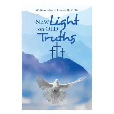 "New Light on Old Truths" - "" ("Henley MDIV William Edward II")