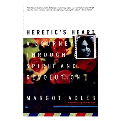 "Heretic's Heart: A Journey Through Spirit & Revolution" - "" ("Adler Margot")