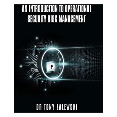 "An Introduction to Operational Security Risk Management" - "" ("Zalewski Tony")