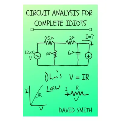 "Circuit Analysis for Complete Idiots" - "" ("Smith David")