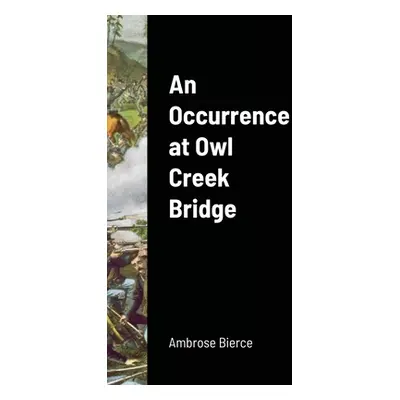 "An Occurrence at Owl Creek Bridge" - "" ("Bierce Ambrose")