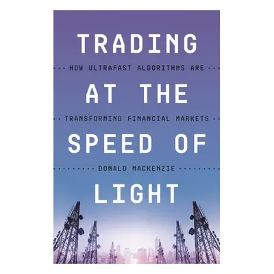 "Trading at the Speed of Light: How Ultrafast Algorithms Are Transforming Financial Markets" - "