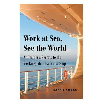 "Work at Sea, See the World: An Insider's Secrets to the Working Life on a Cruise Ship" - "" ("S