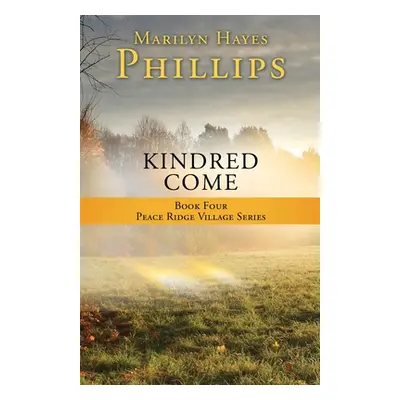 "Kindred Come: Book Four Peace Ridge Village Series" - "" ("Phillips Marilyn Hayes")