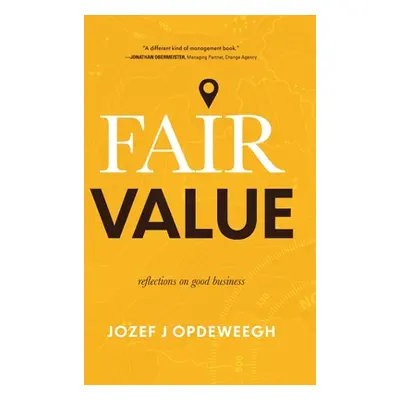 "Fair Value: Reflections on Good Business" - "" ("Opdeweegh Jozef")