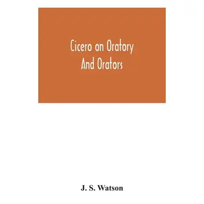 "Cicero on oratory and orators" - "" ("S. Watson J.")