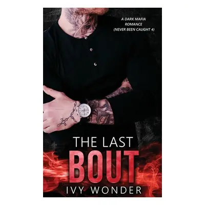 "The Last Bout: A Dark Mafia Romance" - "" ("Wonder Ivy")