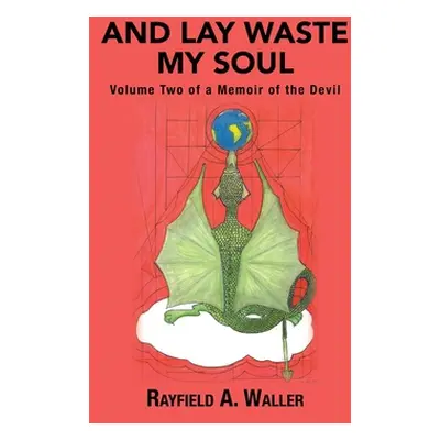 "And Lay Waste My Soul: Volume Two of a Memoir of the Devil" - "" ("Waller Rayfield a.")