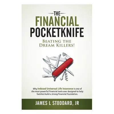 "The Financial Pocketknife: Beating the Dream Killers" - "" ("Stoddard Jr James L.")