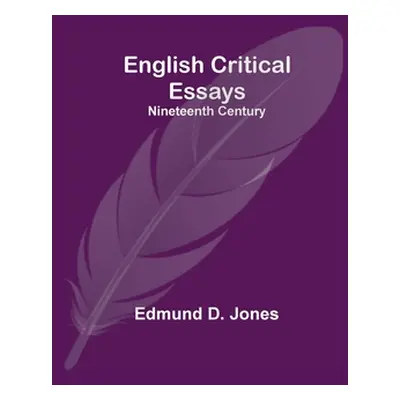 "English Critical Essays: Nineteenth Century" - "" ("D. Jones Edmund")