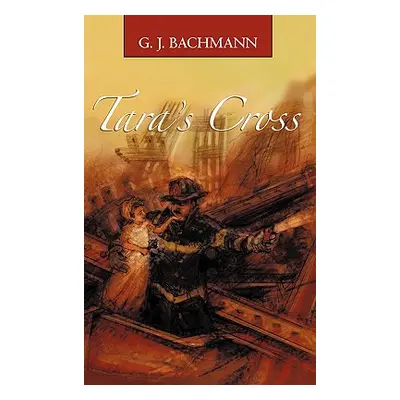 "Tara's Cross: The Magnificent Sighting" - "" ("Bachmann G. J.")