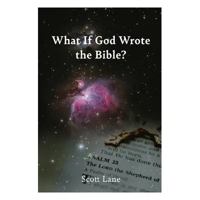 "What If God Wrote the Bible?" - "" ("Lane Scott")