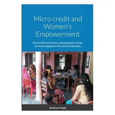 "Micro credit and Women's Empowerment" - "" ("Wagle Samjhana")