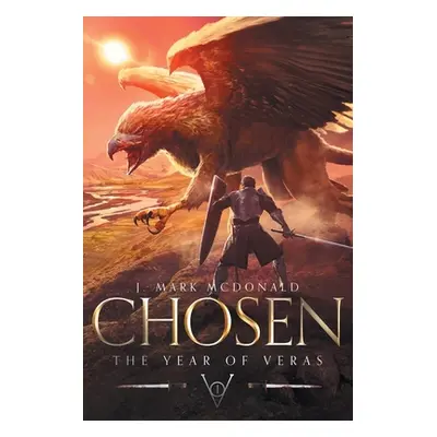 "Chosen: The Year of Veras Book 1" - "" ("McDonald J. Mark")