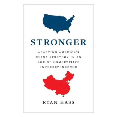 "Stronger: Adapting America's China Strategy in an Age of Competitive Interdependence" - "" ("Ha