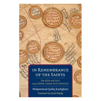 "In Remembrance of the Saints: The Rise and Fall of an Inner Asian Sufi Dynasty" - "" ("Brophy D