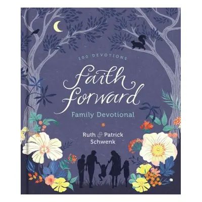 "Faith Forward Family Devotional: 100 Devotions" - "" ("Schwenk Patrick")