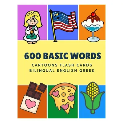 "600 Basic Words Cartoons Flash Cards Bilingual English Greek: Easy learning baby first book wit