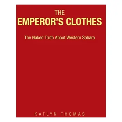 "The Emperor's Clothes: The Naked Truth About Western Sahara" - "" ("Thomas Katlyn")