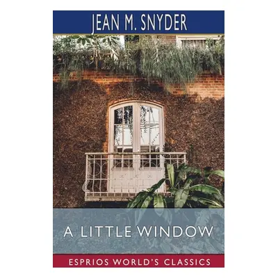 "A Little Window (Esprios Classics)" - "" ("Snyder Jean M.")