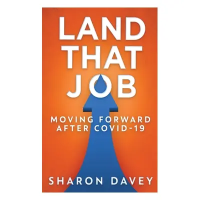 "Land That Job - Moving Forward After Covid-19" - "" ("Davey Sharon")