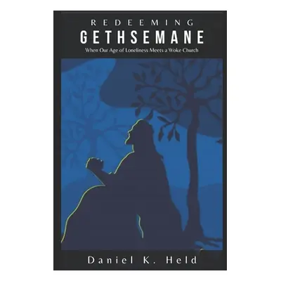 "Redeeming Gethsemane" - "" ("Held Daniel K.")