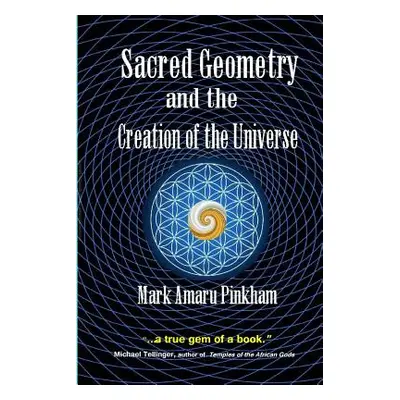 "Sacred Geometry and the Creation of the Universe" - "" ("Pinkham Mark Amaru")