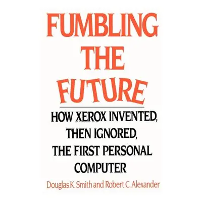 "Fumbling the Future: How Xerox Invented, Then Ignored, the First Personal Computer" - "" ("Smit