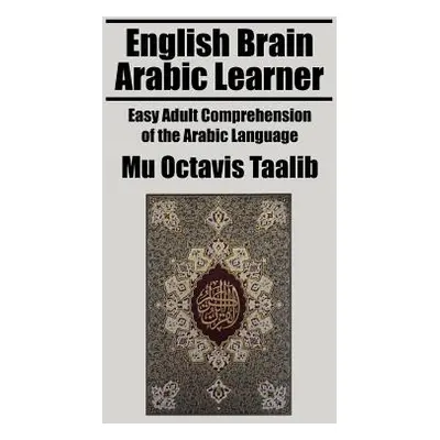 "English Brain Arabic Learner: Easy Adult Comprehension of the Arabic Language" - "" ("Taalib Mu