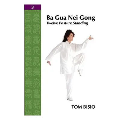 "Ba Gua Nei Gong Vol. 3: Twelve Posture Standing" - "" ("Bisio Tom")