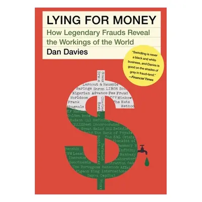 "Lying for Money: How Legendary Frauds Reveal the Workings of the World" - "" ("Davies Dan")