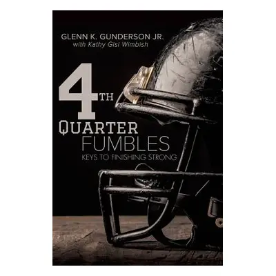 "4th QUARTER FUMBLES" - "" ("Gunderson Glenn K. Jr.")