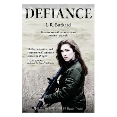 "Defiance: A Post-Apocalyptic YA Tale of Survival" - "" ("Burkard L. R.")