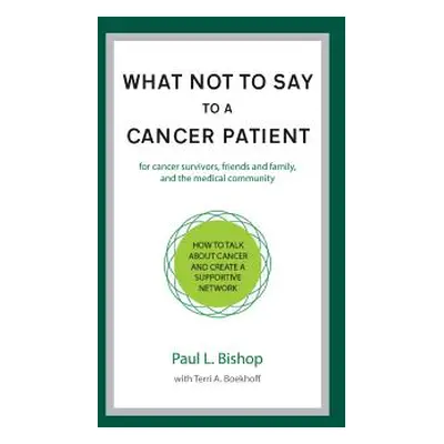 "What Not to Say to a Cancer Patient: How to Talk about Cancer and Create a Supportive Network" 