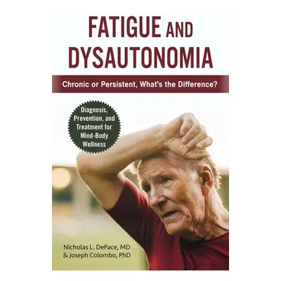 "Fatigue and Dysautonomia: Chronic or Persistent, What's the Difference?" - "" ("DePace Nicholas