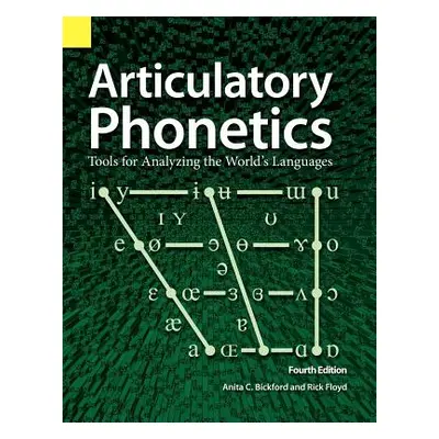 "Articulatory Phonetics: Tools for Analyzing the World's Languages, 4th Edition" - "" ("Bickford