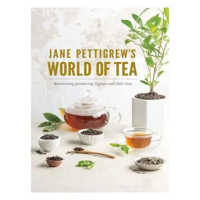 "Jane Pettigrew's World of Tea: Discovering Producing Regions and Their Teas" - "" ("Pettigrew")