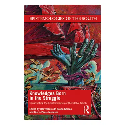 "Knowledges Born in the Struggle: Constructing the Epistemologies of the Global South" - "" ("de