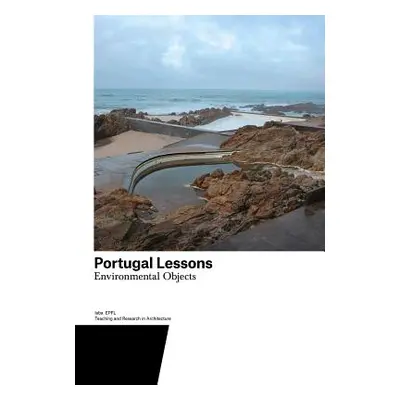 "Portugal Lessons: Environmental Objects. Teaching and Research in Architecture" - "" ("Gugger H