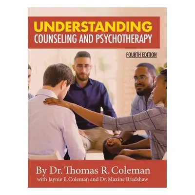 "Understanding Counseling and Psychotherapy Fourth Edition" - "" ("Coleman Ed D. Thomas")