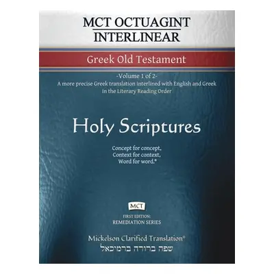 "MCT Octuagint Interlinear Greek Old Testament, Mickelson Clarified: -Volume 1 of 2- A more prec