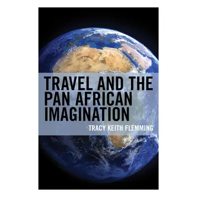 "Travel and the Pan African Imagination" - "" ("Flemming Tracy Keith")