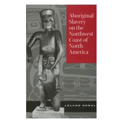 "Aboriginal Slavery on the Northwest Coast of North America" - "" ("Donald Leland")